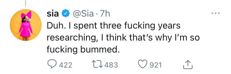Sia Tweeted: "Duh. I spent three fucking years researching, I think that's why I'm so fucking bummed."