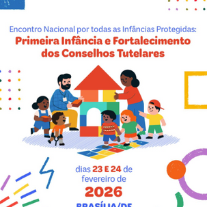 Brasília sedia Encontro Nacional para fortalecer a Primeira Infância e os Conselhos Tutelares.
