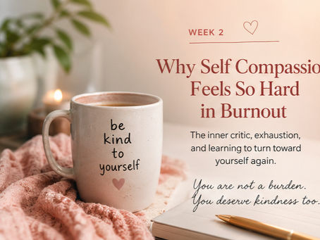 Why Self Compassion Feels So Hard in Burnout