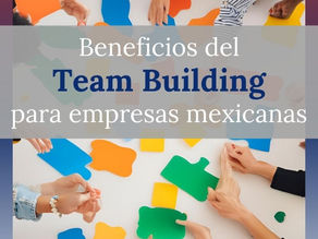 Beneficios del Team Building para Empresas Mexicanas
