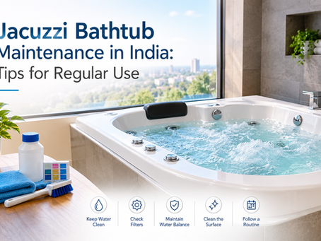 Jacuzzi Bathtub Maintenance in India: Tips for Regular Use