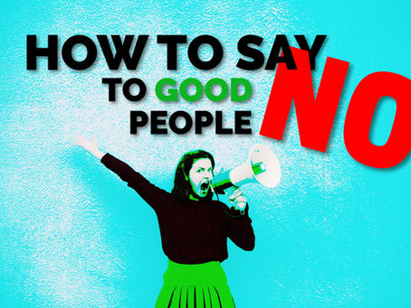 How to Say No To Good People
