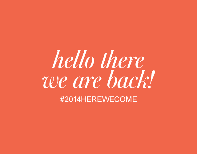 Hello 2014… we are back!