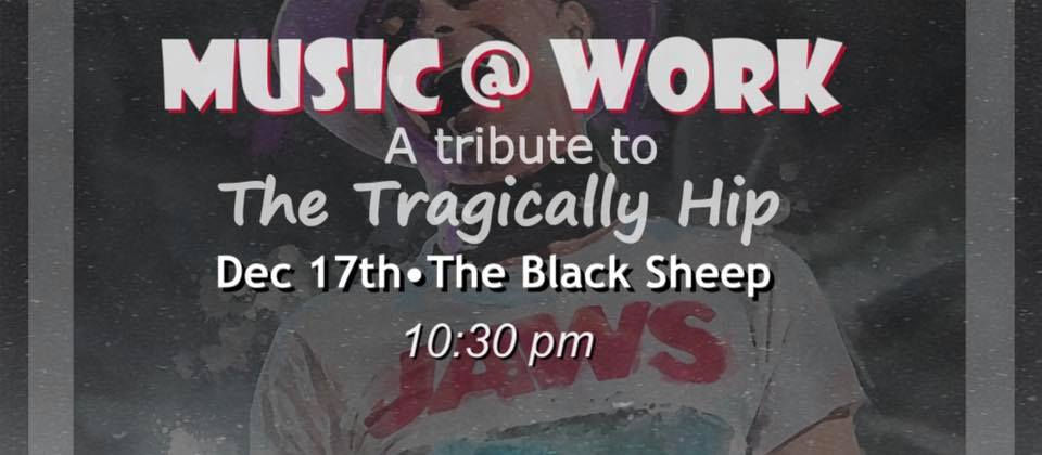 Music at Work a Tragically Hip Tribute