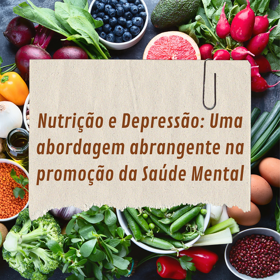 Nutrição e Depressão: Uma abordagem abrangente na promoção da Saúde Mental