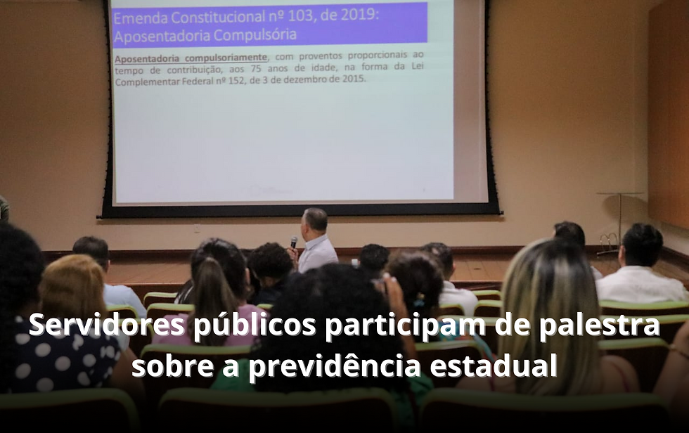 Servidores públicos participam de palestra sobre a previdência estadual