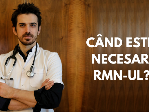 CÂND ESTE
NECESAR
RMN-UL?