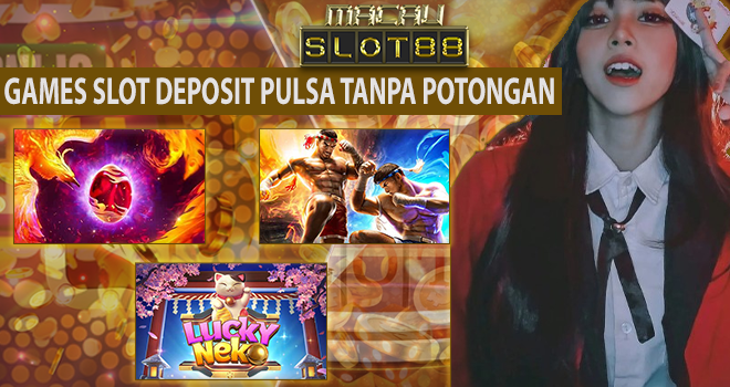 slot deposit pulsa tanpa potongan