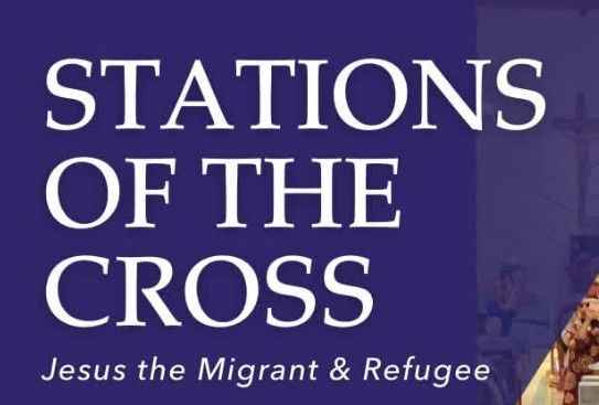 Stations of the Cross: Jesus the Migrant & Refugee