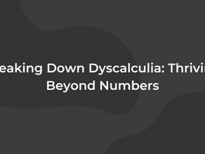 Breaking Down Dyscalculia: Thriving Beyond Numbers
