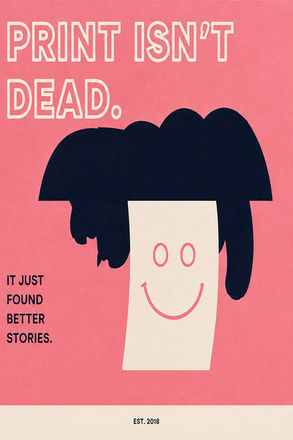 Pink graphic poster reading “Print Isn’t Dead” with a stylized smiling face illustration and the phrase “It just found better stories.”