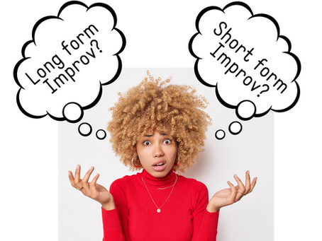 LONG FORM OR SHORT FORM IMPROV