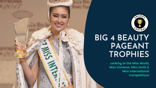Big 4 Beauty Pageant Competitions Around the World and their Trophies