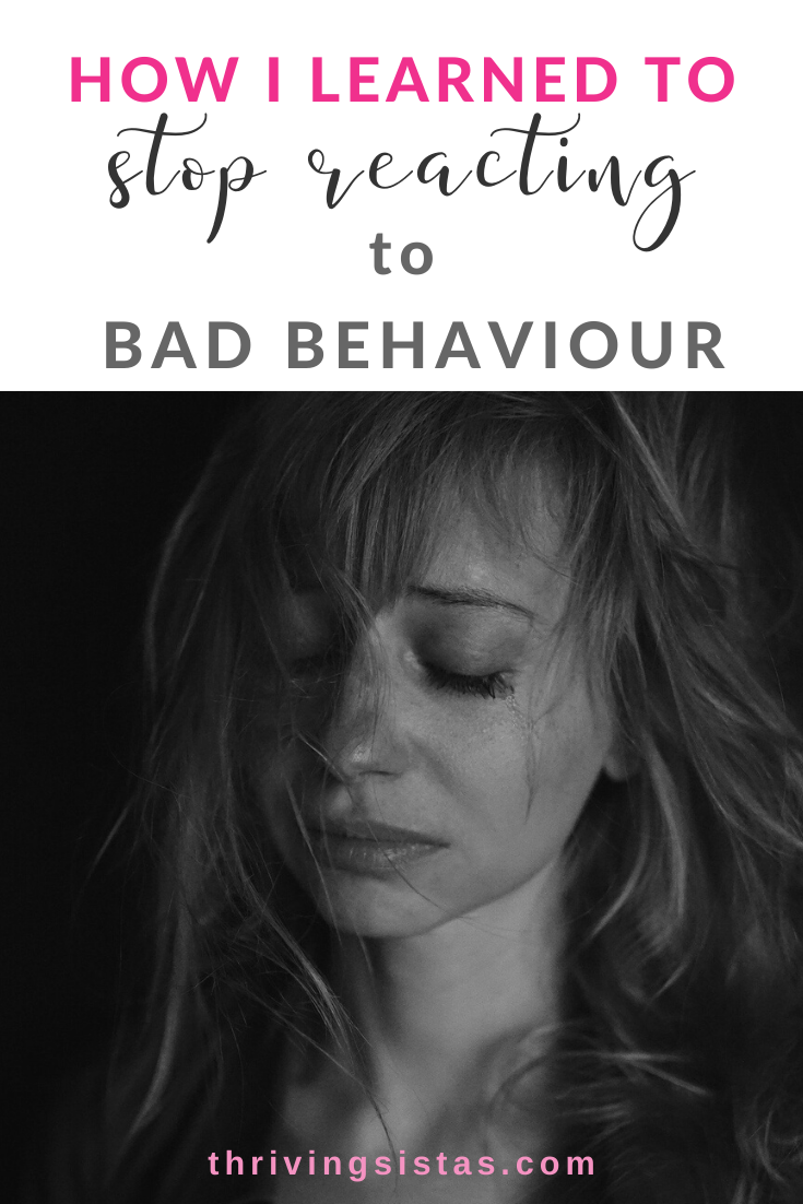 How I learned to stop reacting to bad behaviour