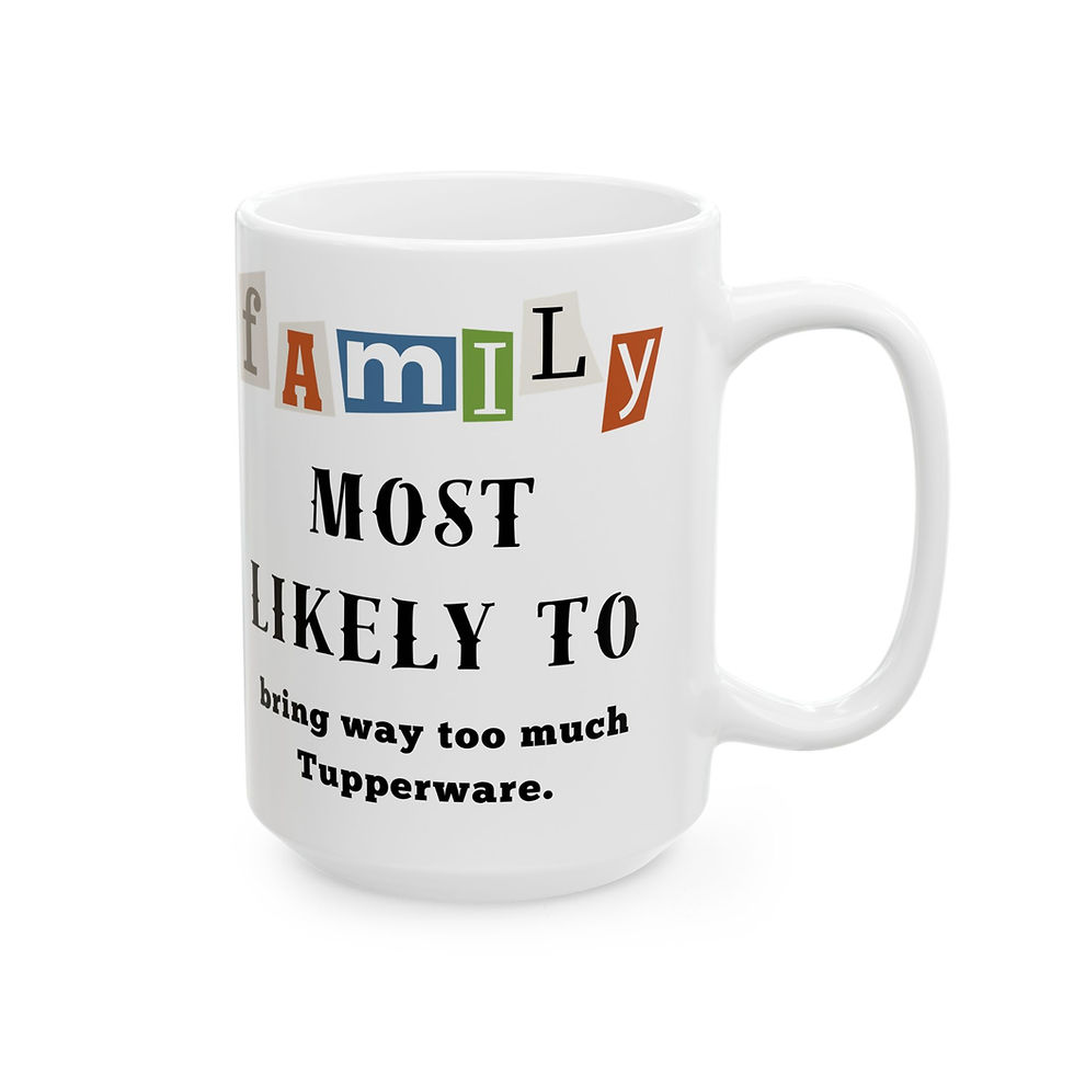 Thumbnail: Family "Most Likely to" Bring too much Tupperware 11oz/15oz Ceramic Coffee Mug