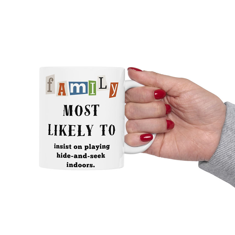 Thumbnail: Family "Most Likely to" Insist Hide-seek indoors 11oz/15oz Ceramic Coffee Mug