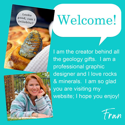 Welcome message from Fran, creator of the geology gifts for When Earth Speaks, with a picture of Fran and mineral photography featuring trilobite pun humor