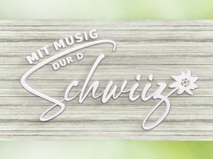 Neue TV-Sendung „Mit Musig dur d’Schwiiz“