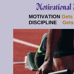 MOTIVATION Gets you started; DISCIPLINE Gets you to the Finish Line!