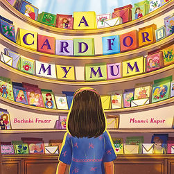 Book cover of “A Card for My Mum” by Bashabi Fraser and Maumita Kapur, showing a young girl looking at a display of colourful greeting cards spelling out the title.