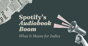 Megaphone with sound waves on dark green background, text reads: Spotify’s Audiobook Boom, What It Means for Indies. Torn newspaper design.