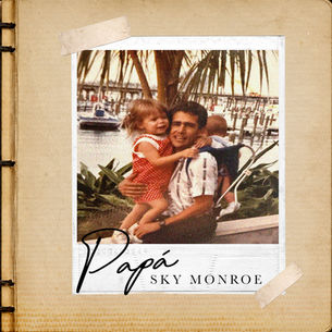 Sky Monroe Releases Powerful New Single "Papá," A Heartfelt Tribute to Fathers Everywhere
