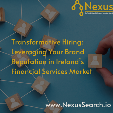 Transformative Hiring: Leveraging Your Brand Reputation in Ireland’s Financial Services Market
