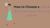 How to Choose a Safe & Discreet Escort Service in Delhi