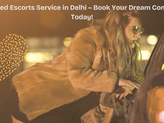 Top-Rated Escorts Service in Delhi – Book Your Dream Companion Today!