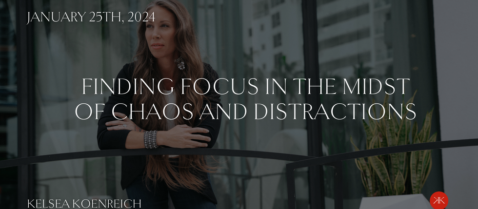 Finding Focus in the Midst of Chaos and Distractions