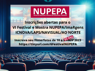 6º Festival e Mostra do NUPEPA/ImaRgens ICNOVA/LAPS/NAVISUAL/AO NORTE