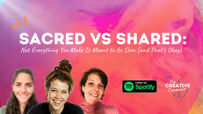 Sacred vs Shared: Not Everything You Make Is Meant to Be Seen (and That’s Okay)
