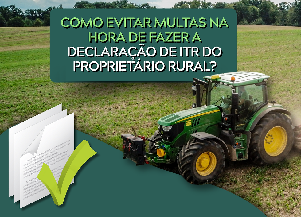 Como evitar multas na hora de fazer a declaração de ITR do proprietário rural?