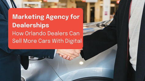Two people shaking hands in front of a car. Red text: "Marketing Agency for Dealerships. How Orlando Dealers Can Sell More Cars With Digital."