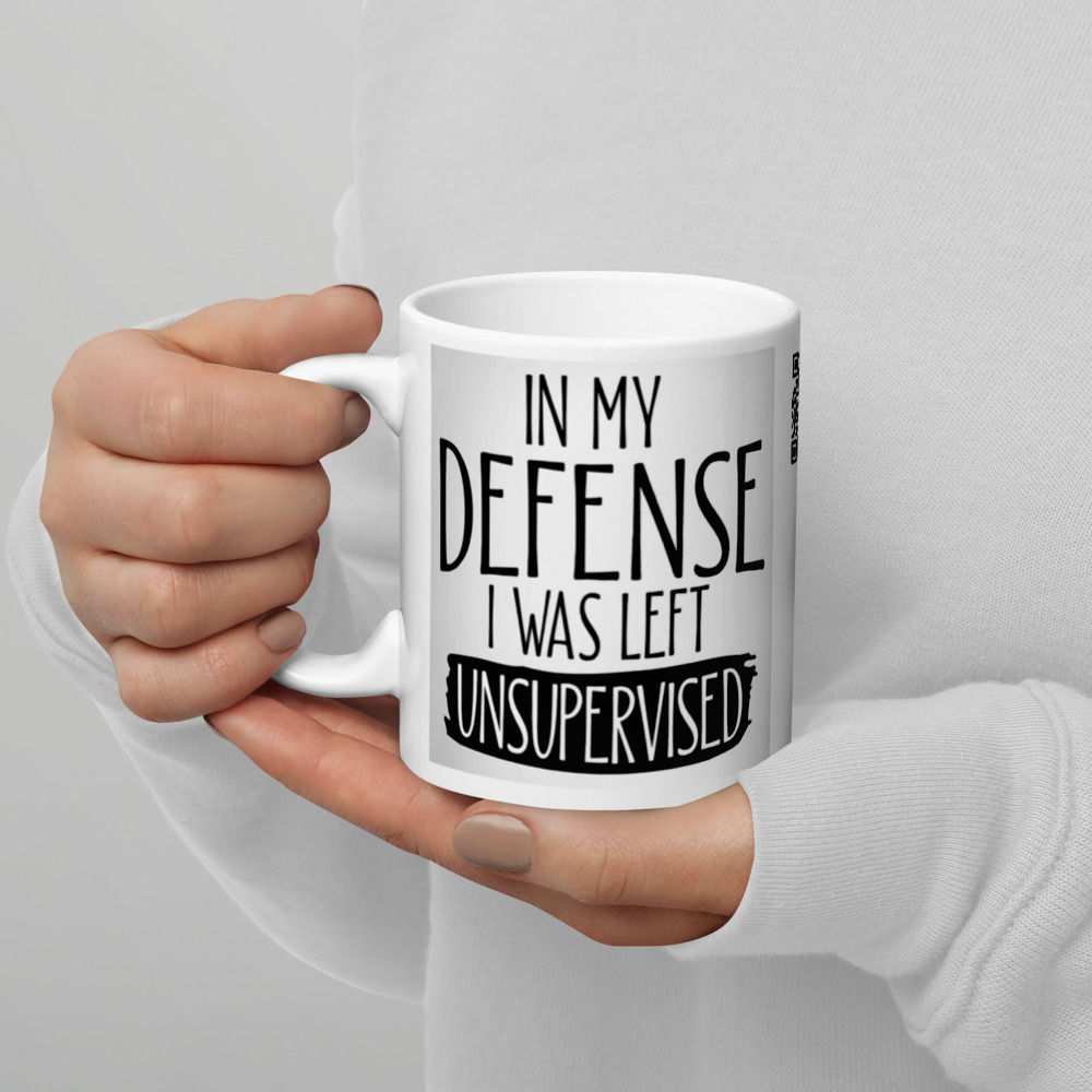 In My Defense I Was Left Unsupervised Best Funny Coffee Mug