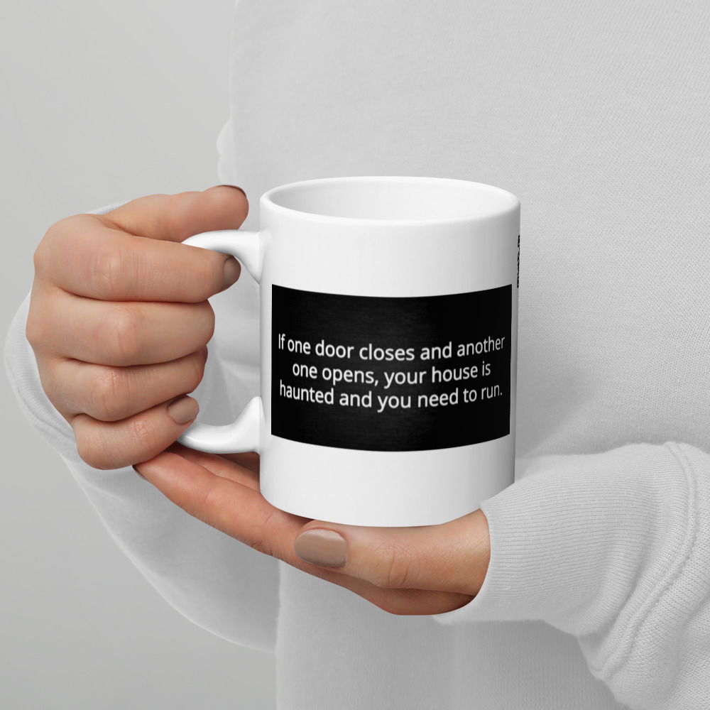 If One Door Closes Your House Is Haunted White Glossy Coffee Mug