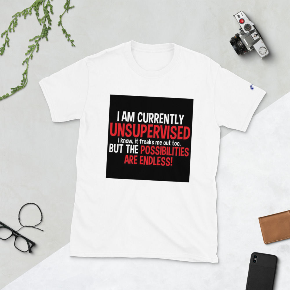 I Am Currently Unsupervised Short-Sleeve Unisex T-Shirt