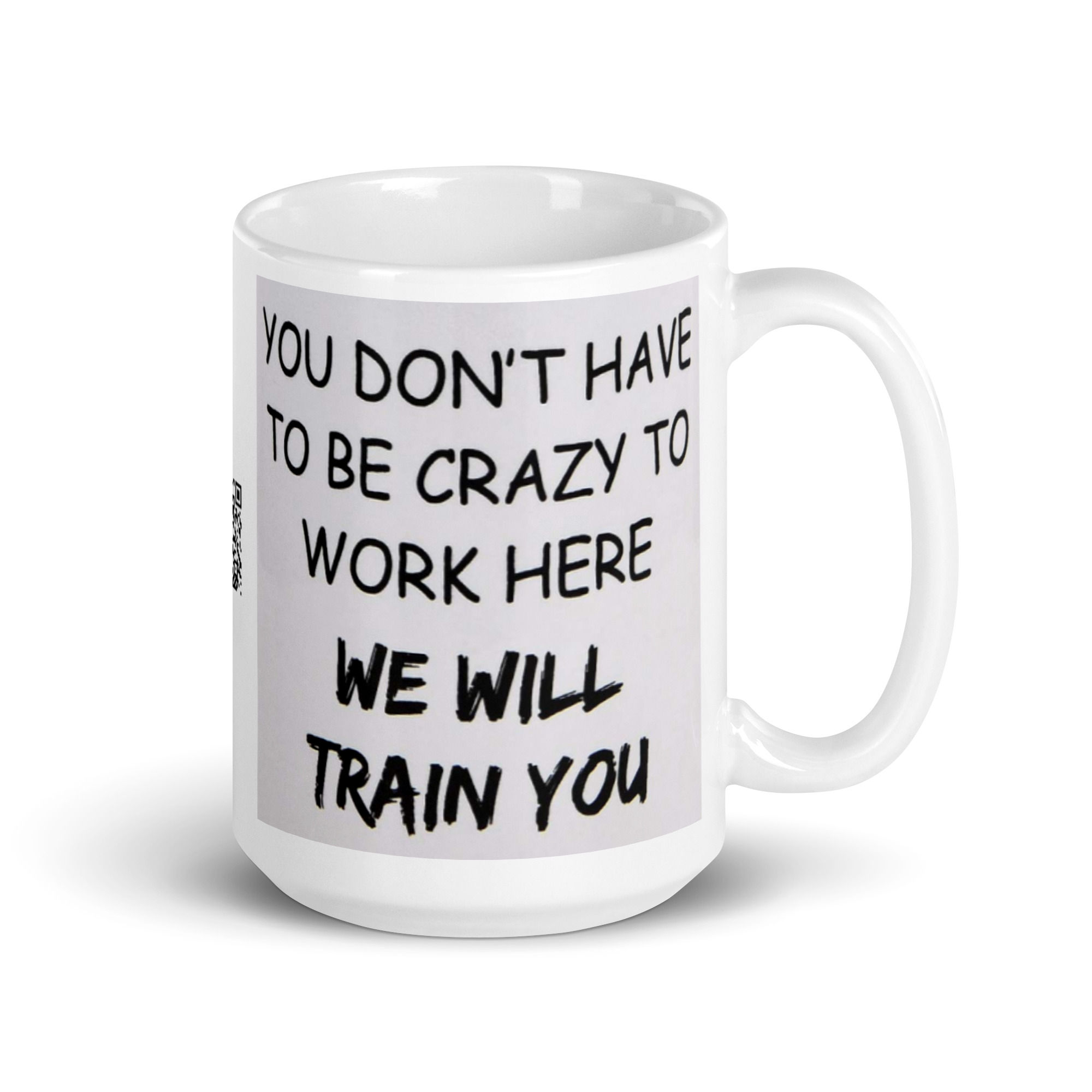 Funny You Don't Have To Be Crazy To Work Here Coffee Tea Mug