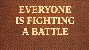 Everyone is fighting a battle