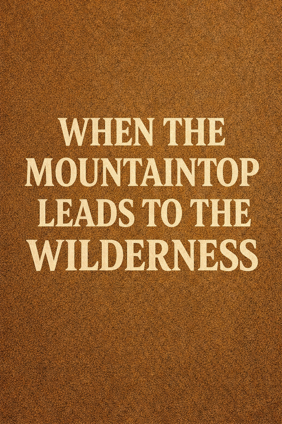 When the mountaintop leads to the wilderness
