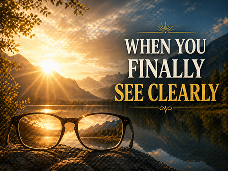 When You Finally See Clearly
