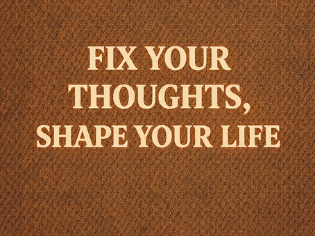 Fix Your Thoughts, Shape Your Life