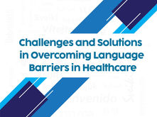 Challenges and Solutions in Overcoming Language Barriers in Healthcare