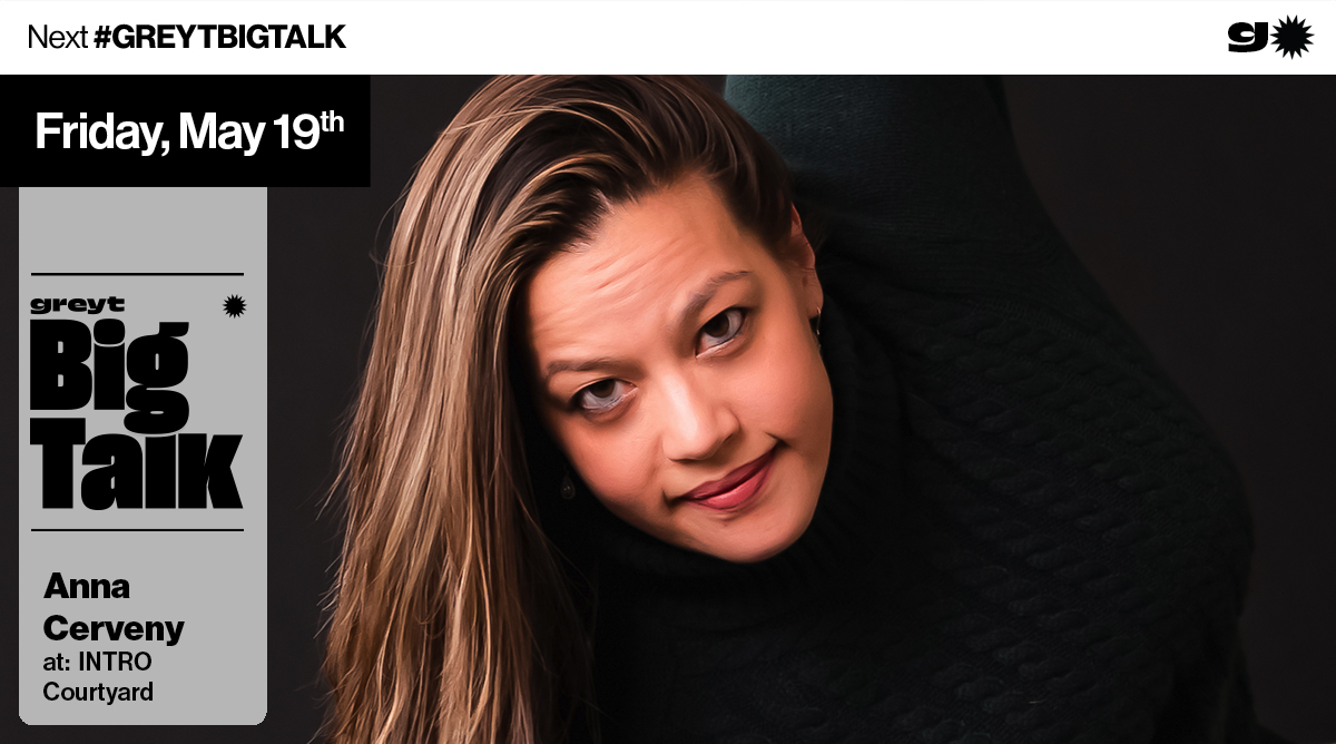 Greyt Big Talk w/ Anna Cerveny