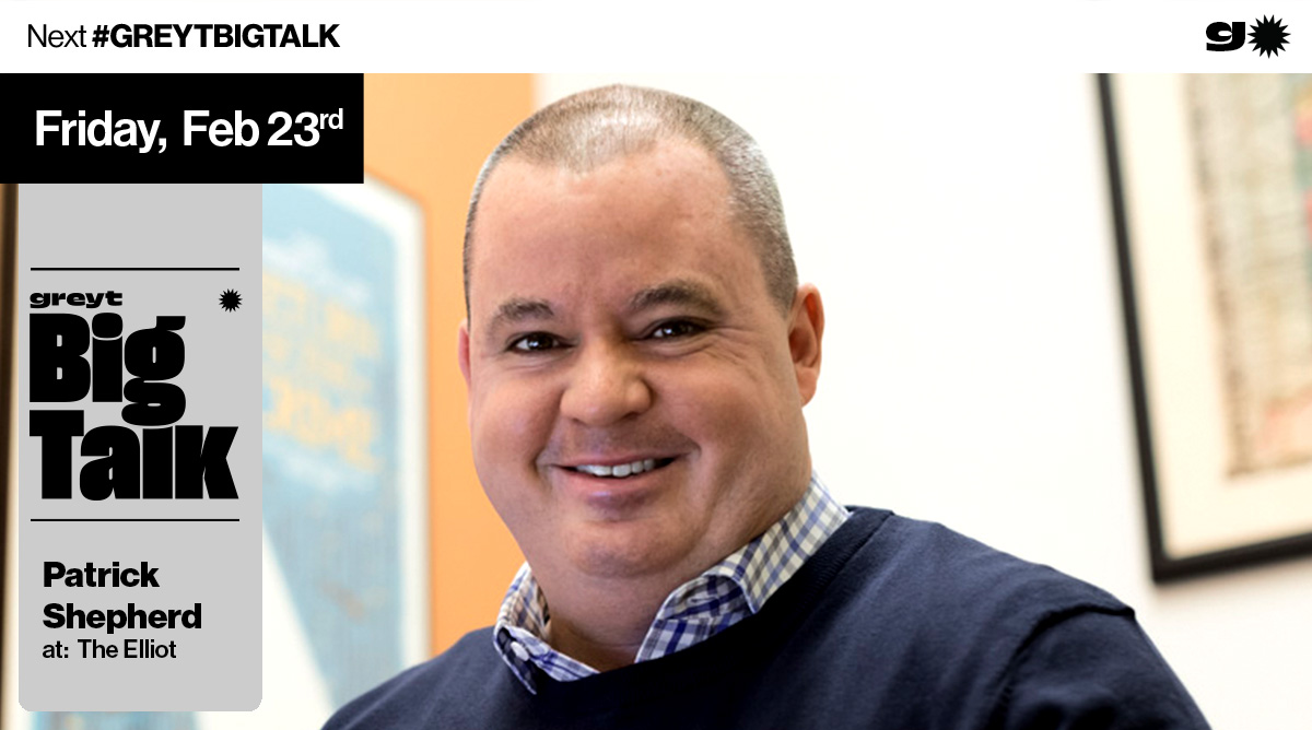 GREYT BIG TALK w/ Patrick Shepherd