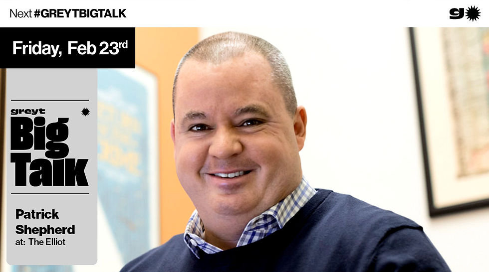 GREYT BIG TALK w/ Patrick Shepherd
