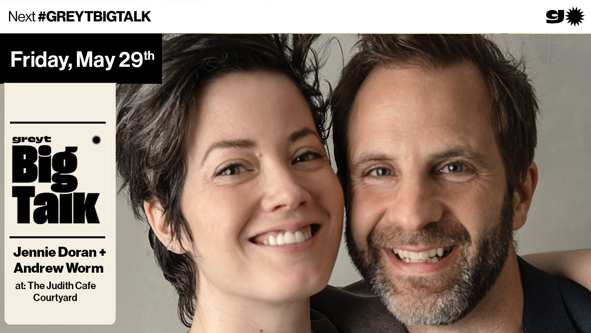 Greyt Big Talk w/ Jennie Doran & Andrew Worm