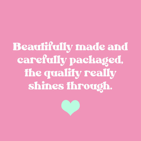 Beautifully made and carefully packaged, the quality really shines through.