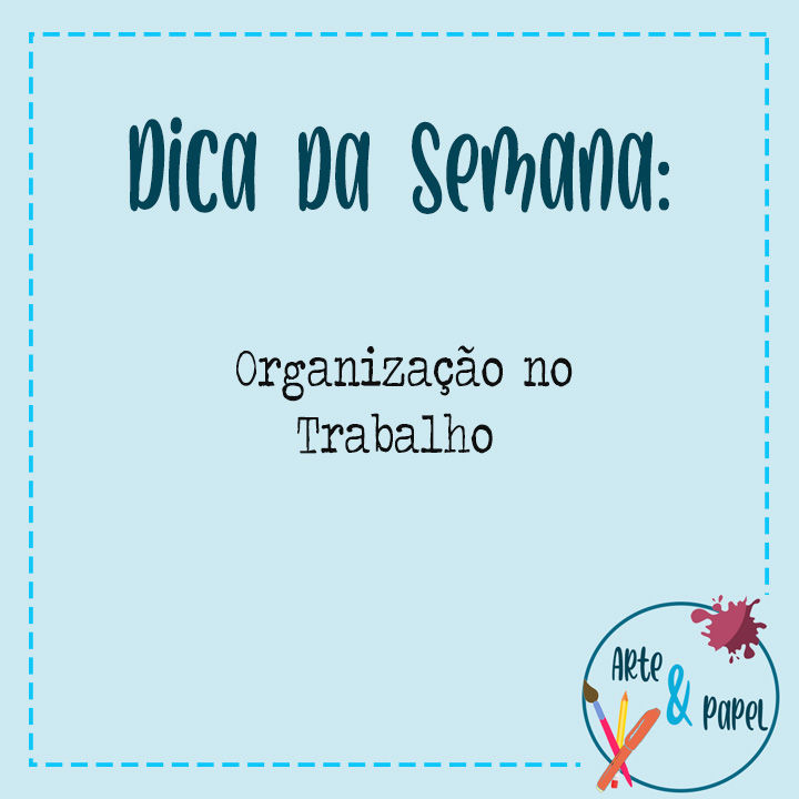 Dica 05 - Organização no Trabalho