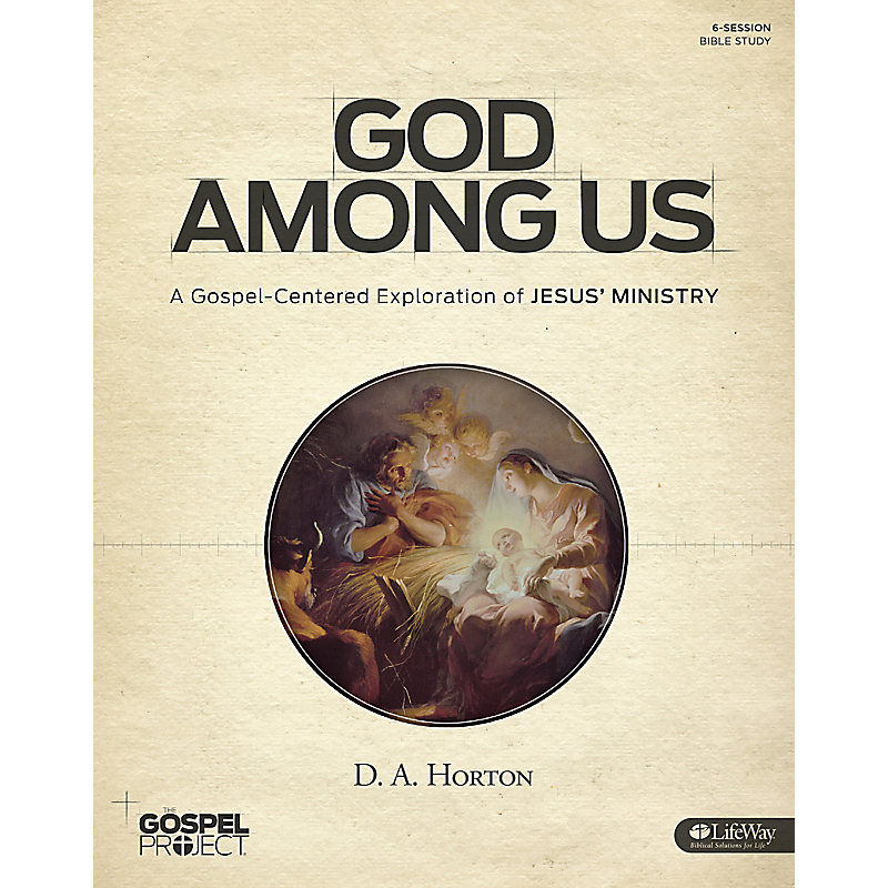 God Among Us - A Gospel-Centered Exploration of Jesus' Ministry